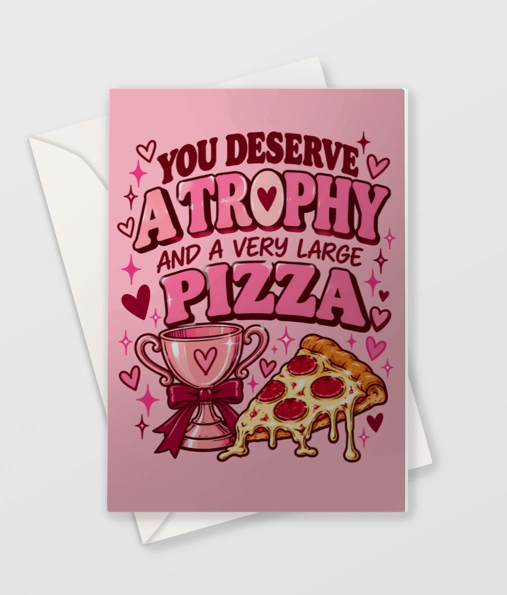 You Deserve a Trophy and a Very Large Pizza card, show day card