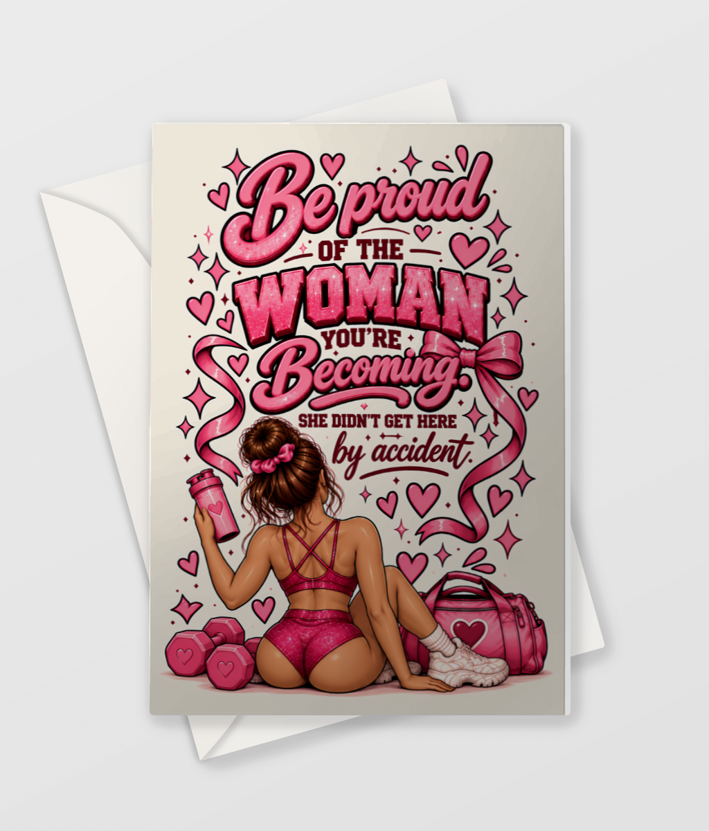 Be Proud of the Woman You're Becoming card, regular A6 size